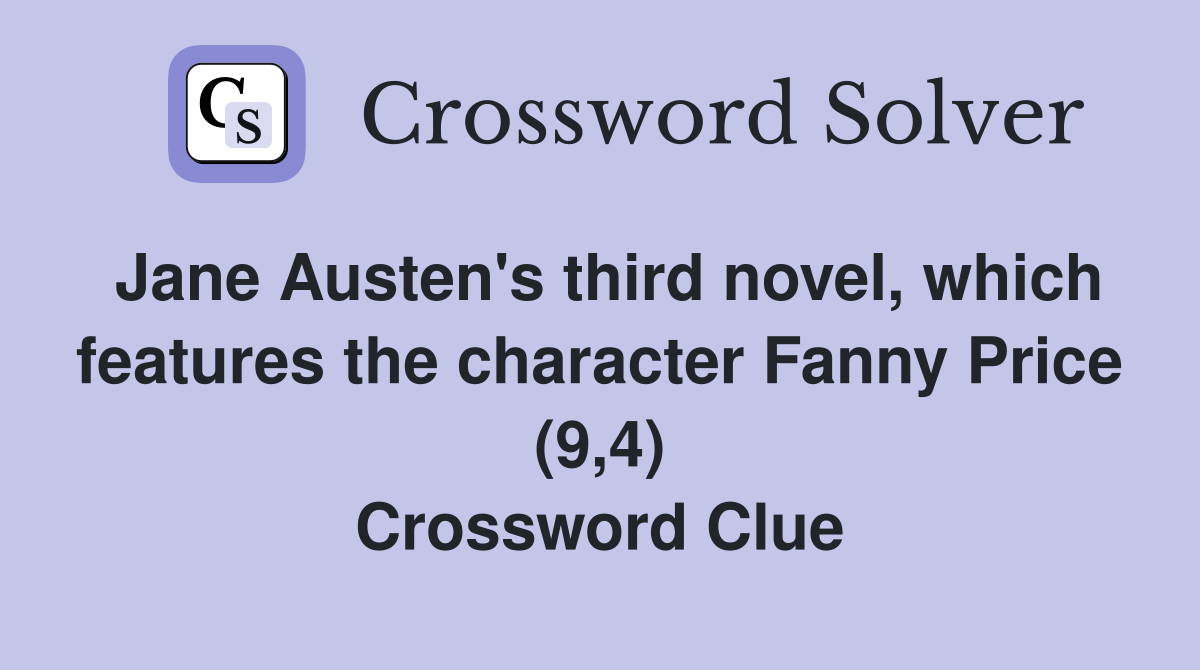 Jane Austen's third novel, which features the character Fanny Price (9